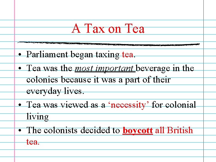 A Tax on Tea • Parliament began taxing tea. • Tea was the most