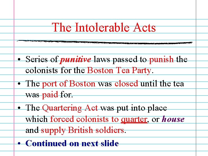 The Intolerable Acts • Series of punitive laws passed to punish the colonists for