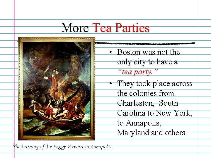 More Tea Parties • Boston was not the only city to have a “tea