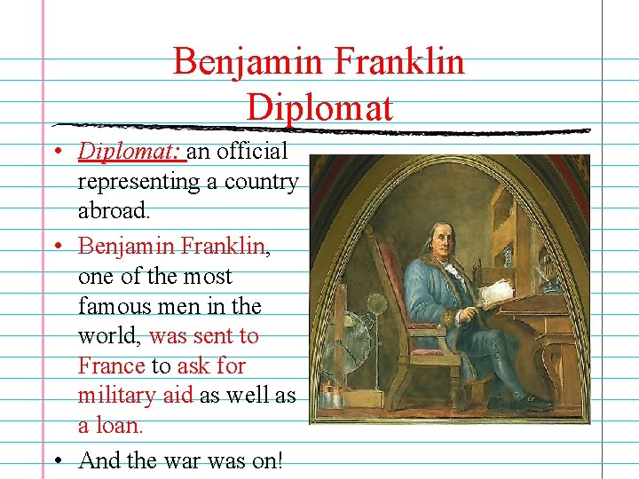 Benjamin Franklin Diplomat • Diplomat: an official representing a country abroad. • Benjamin Franklin,