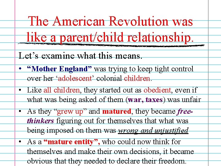 The American Revolution was like a parent/child relationship. Let’s examine what this means. •