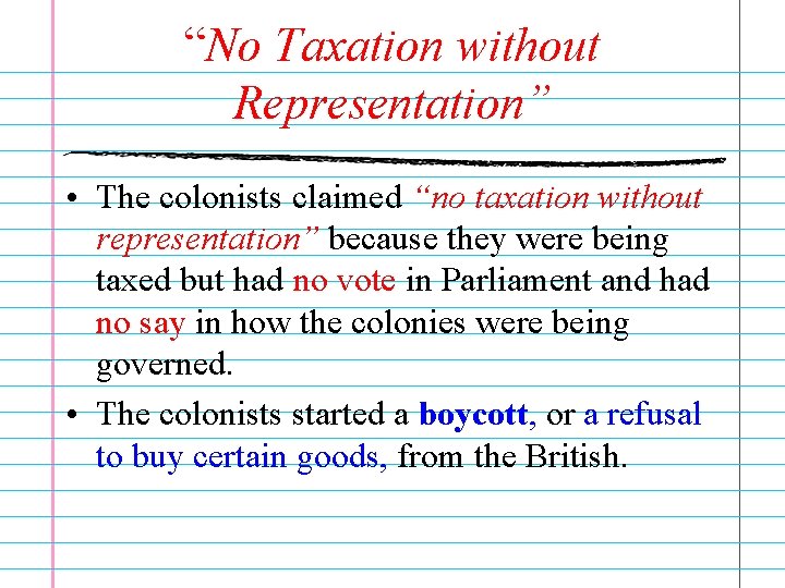 “No Taxation without Representation” • The colonists claimed “no taxation without representation” because they