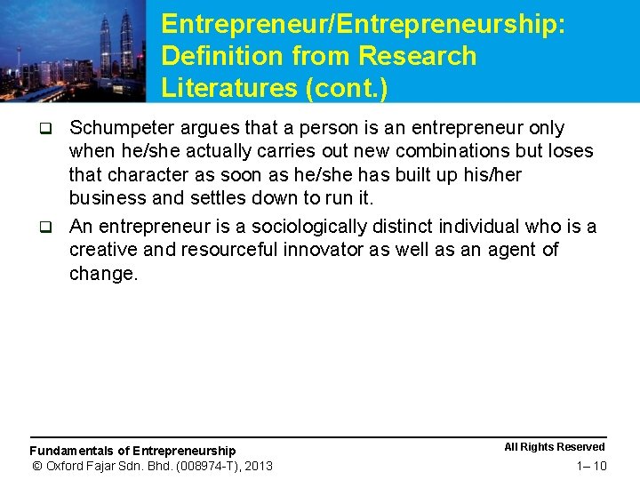 Entrepreneur/Entrepreneurship: Definition from Research Literatures (cont. ) Schumpeter argues that a person is an