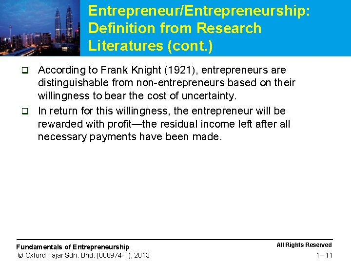 Entrepreneur/Entrepreneurship: Definition from Research Literatures (cont. ) According to Frank Knight (1921), entrepreneurs are