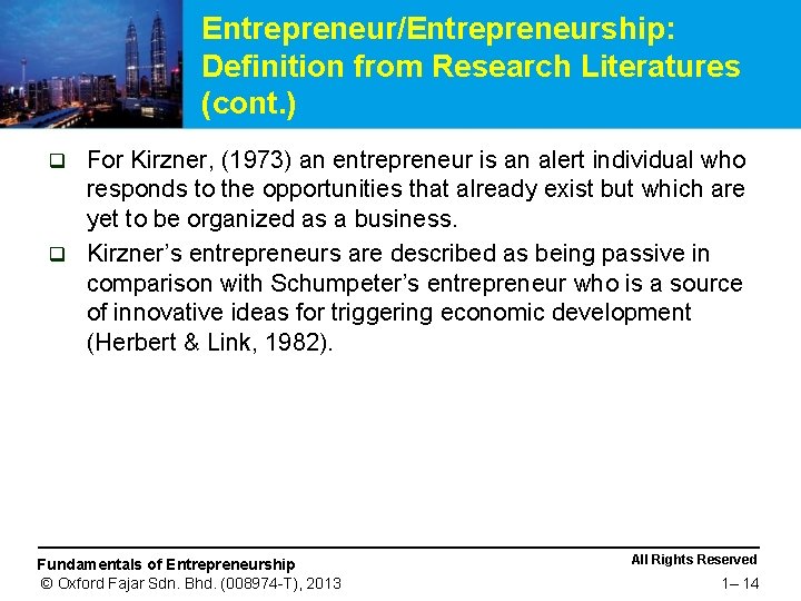 Entrepreneur/Entrepreneurship: Definition from Research Literatures (cont. ) For Kirzner, (1973) an entrepreneur is an