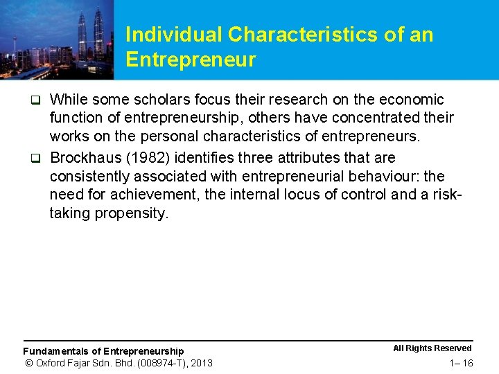 Individual Characteristics of an Entrepreneur While some scholars focus their research on the economic