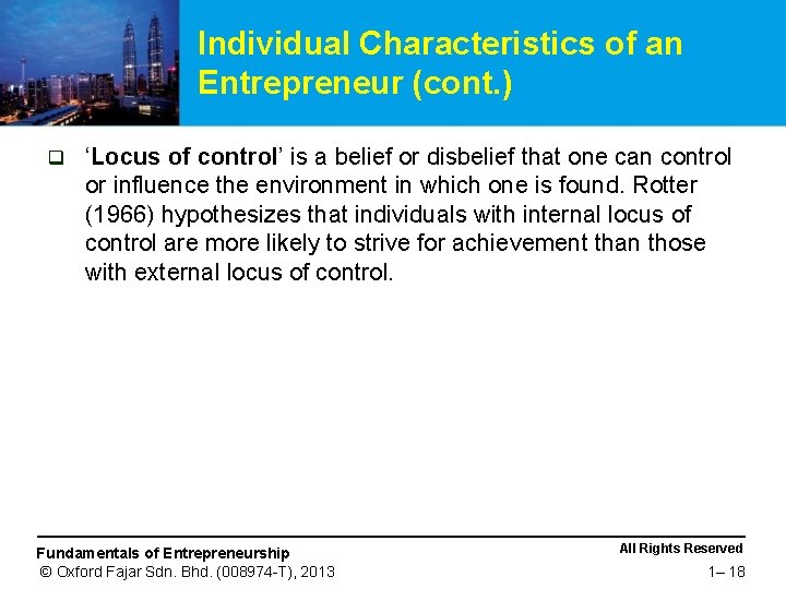 Individual Characteristics of an Entrepreneur (cont. ) q ‘Locus of control’ is a belief