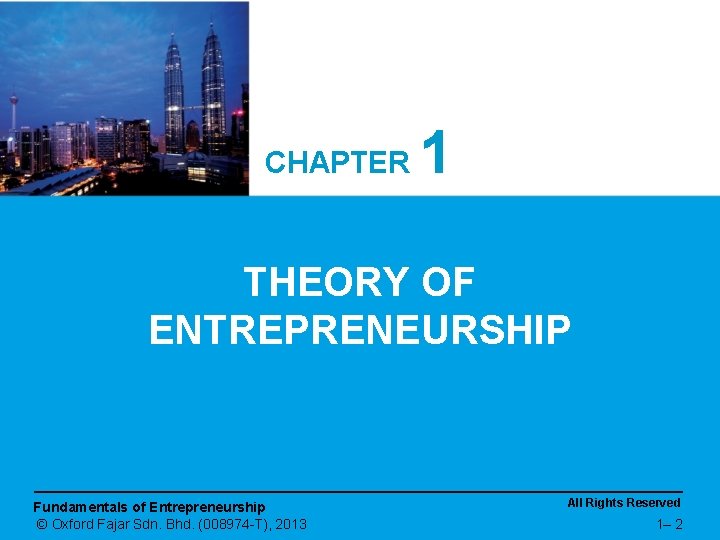 CHAPTER 1 THEORY OF ENTREPRENEURSHIP Fundamentals of Entrepreneurship © Oxford Fajar Sdn. Bhd. (008974