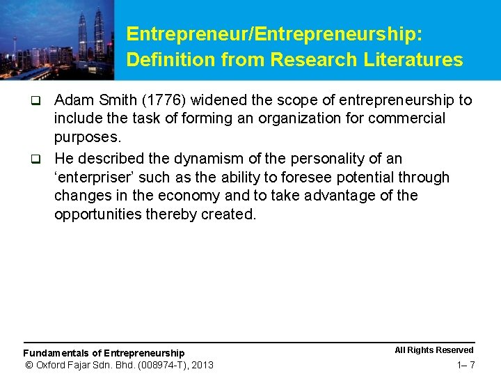 Entrepreneur/Entrepreneurship: Definition from Research Literatures Adam Smith (1776) widened the scope of entrepreneurship to