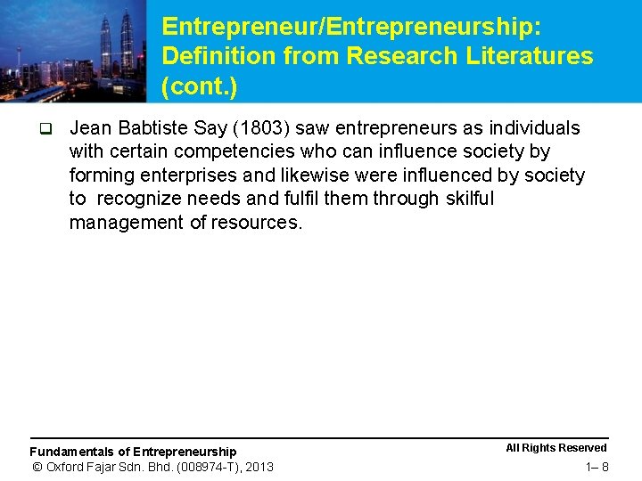 Entrepreneur/Entrepreneurship: Definition from Research Literatures (cont. ) q Jean Babtiste Say (1803) saw entrepreneurs