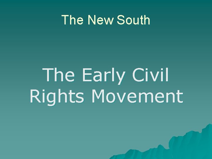 The New South The Early Civil Rights Movement 