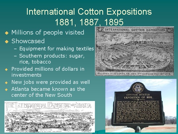 International Cotton Expositions 1881, 1887, 1895 u u u Millions of people visited Showcased