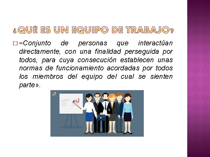 � «Conjunto de personas que interactúan directamente, con una finalidad perseguida por todos, para