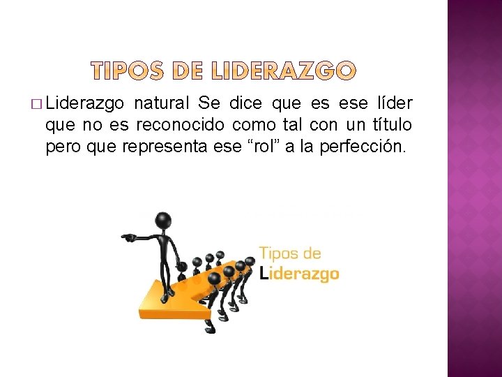 � Liderazgo natural Se dice que es ese líder que no es reconocido como