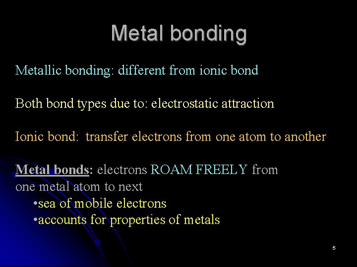 Metal bonding Metallic bonding: different from ionic bond Both bond types due to: electrostatic