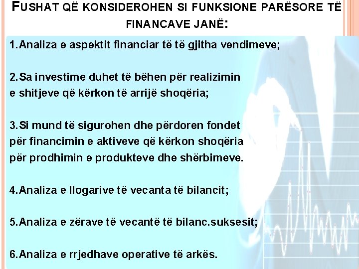 FUSHAT QË KONSIDEROHEN SI FUNKSIONE PARËSORE TË FINANCAVE JANË: 1. Analiza e aspektit financiar