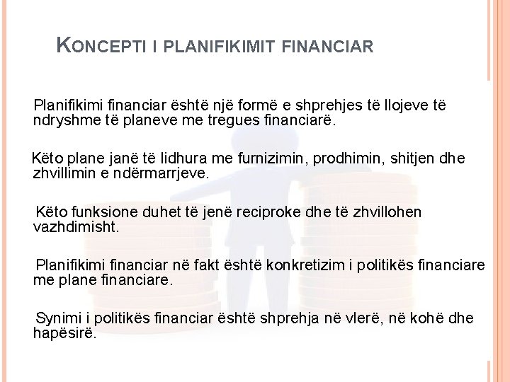 KONCEPTI I PLANIFIKIMIT FINANCIAR Planifikimi financiar është një formë e shprehjes të llojeve të