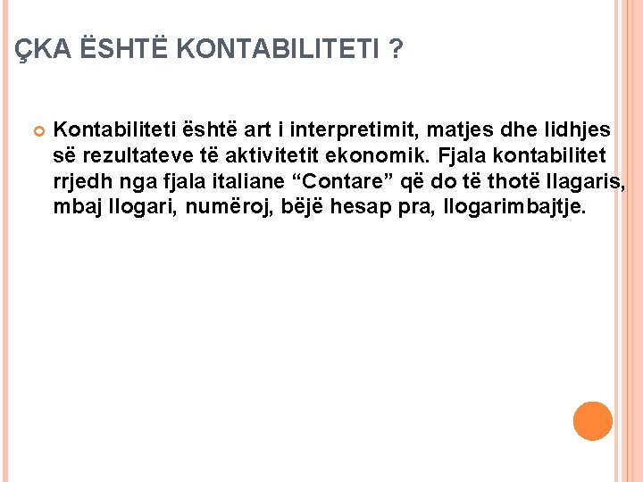 ÇKA ËSHTË KONTABILITETI ? Kontabiliteti është art i interpretimit, matjes dhe lidhjes së rezultateve