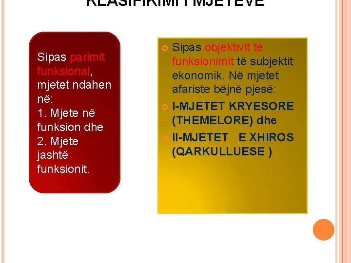 KLASIFIKIMI I MJETEVE Sipas parimit funksional, mjetet ndahen në: 1. Mjete në funksion dhe