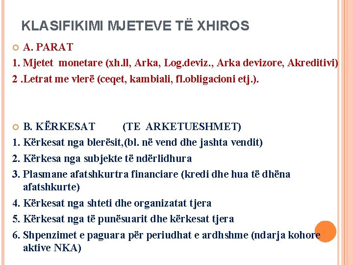 KLASIFIKIMI MJETEVE TË XHIROS A. PARAT 1. Mjetet monetare (xh. ll, Arka, Log. deviz.