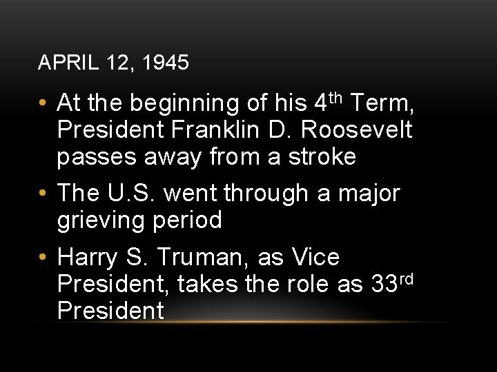 APRIL 12, 1945 • At the beginning of his 4 th Term, President Franklin