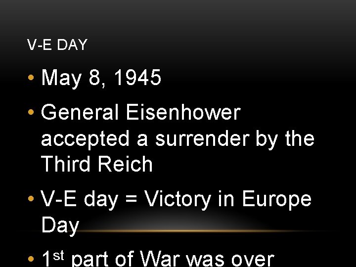 V-E DAY • May 8, 1945 • General Eisenhower accepted a surrender by the