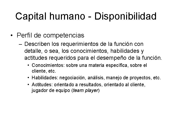 Capital humano - Disponibilidad • Perfil de competencias – Describen los requerimientos de la