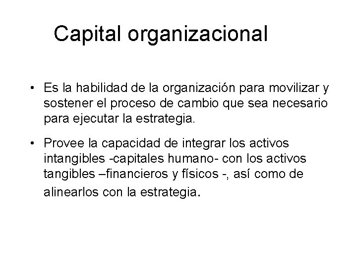 Capital organizacional • Es la habilidad de la organización para movilizar y sostener el