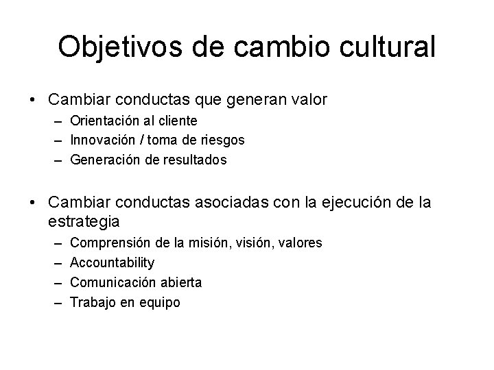 Objetivos de cambio cultural • Cambiar conductas que generan valor – Orientación al cliente