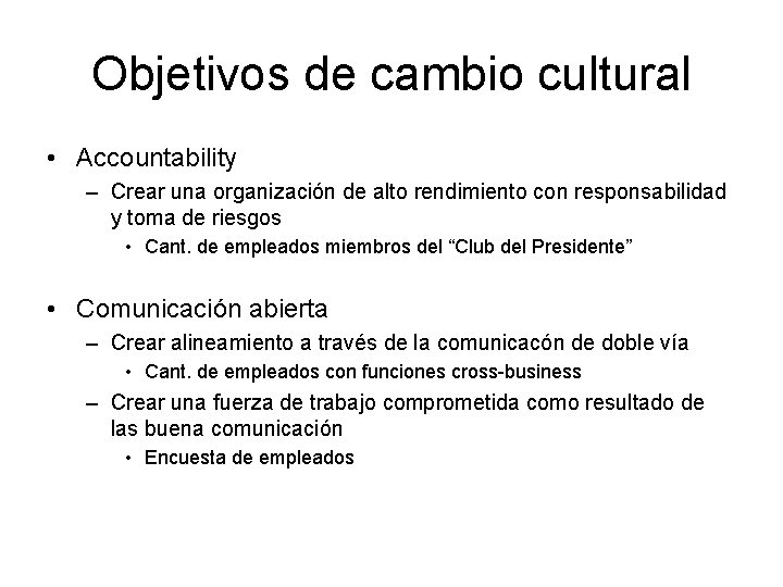 Objetivos de cambio cultural • Accountability – Crear una organización de alto rendimiento con
