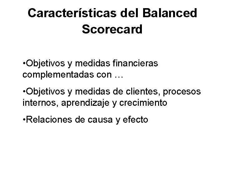 Características del Balanced Scorecard • Objetivos y medidas financieras complementadas con … • Objetivos