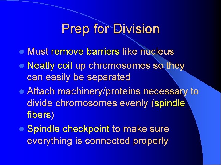 Prep for Division l Must remove barriers like nucleus l Neatly coil up chromosomes