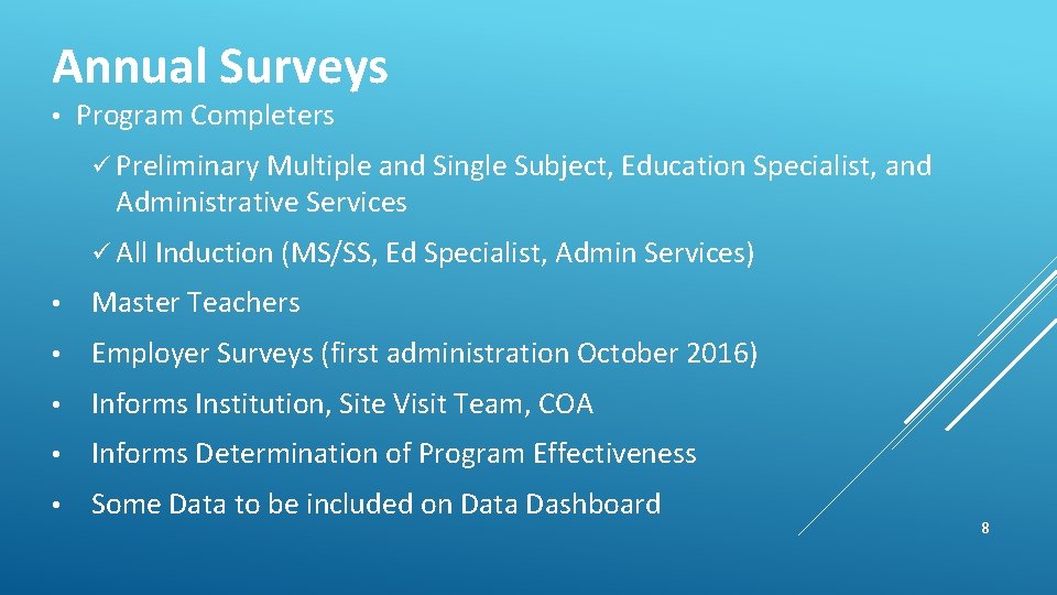 Annual Surveys • Program Completers ü Preliminary Multiple and Single Subject, Education Specialist, and