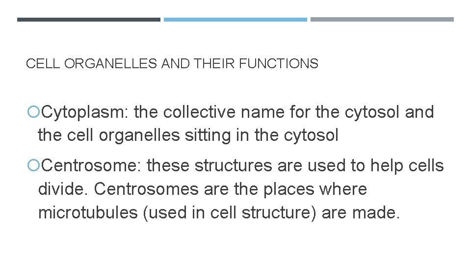 CELL ORGANELLES AND THEIR FUNCTIONS Cytoplasm: the collective name for the cytosol and the