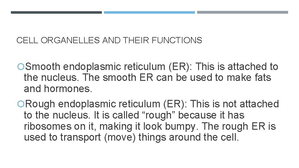 CELL ORGANELLES AND THEIR FUNCTIONS Smooth endoplasmic reticulum (ER): This is attached to the