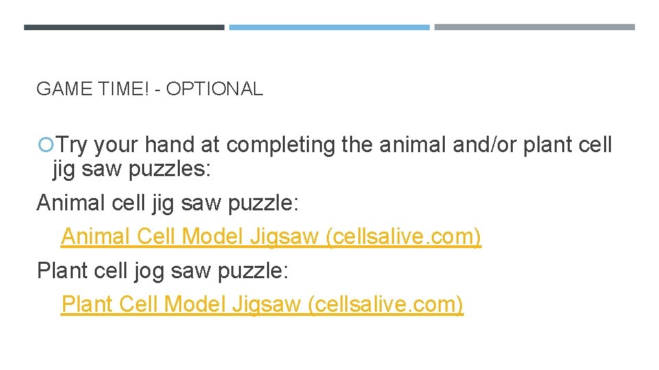GAME TIME! - OPTIONAL Try your hand at completing the animal and/or plant cell