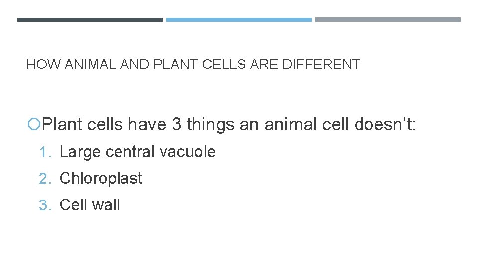 HOW ANIMAL AND PLANT CELLS ARE DIFFERENT Plant cells have 3 things an animal