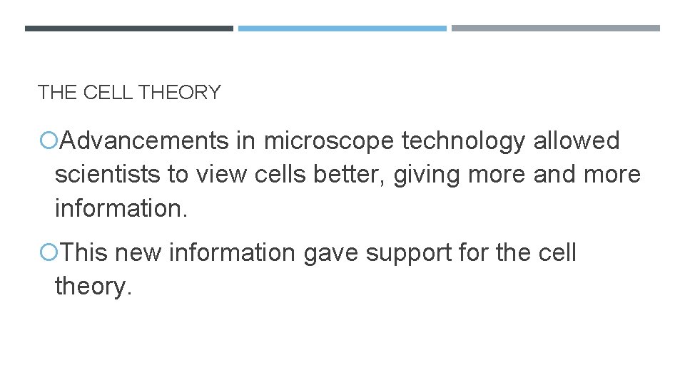 THE CELL THEORY Advancements in microscope technology allowed scientists to view cells better, giving