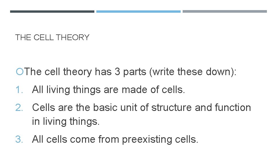 THE CELL THEORY The cell theory has 3 parts (write these down): 1. All