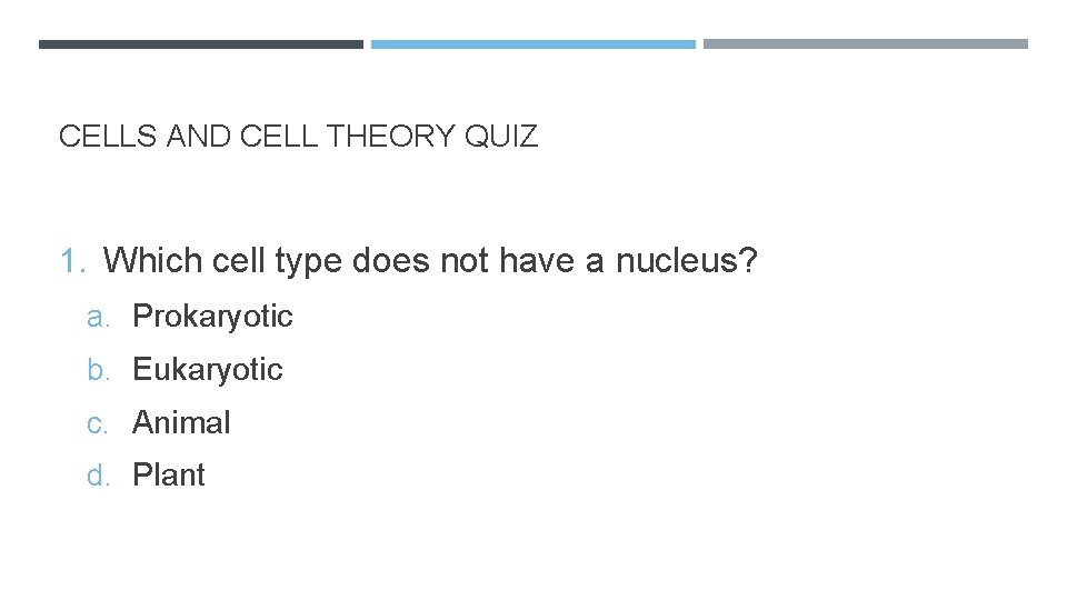 CELLS AND CELL THEORY QUIZ 1. Which cell type does not have a nucleus?