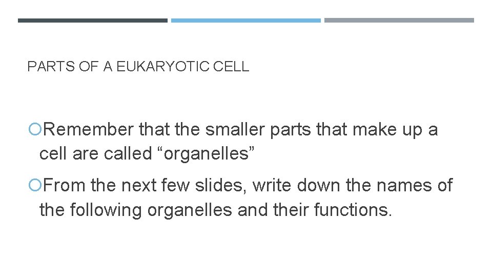 PARTS OF A EUKARYOTIC CELL Remember that the smaller parts that make up a