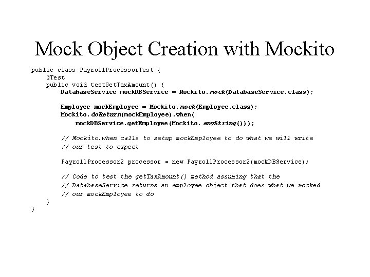 Mock Object Creation with Mockito public class Payroll. Processor. Test { @Test public void