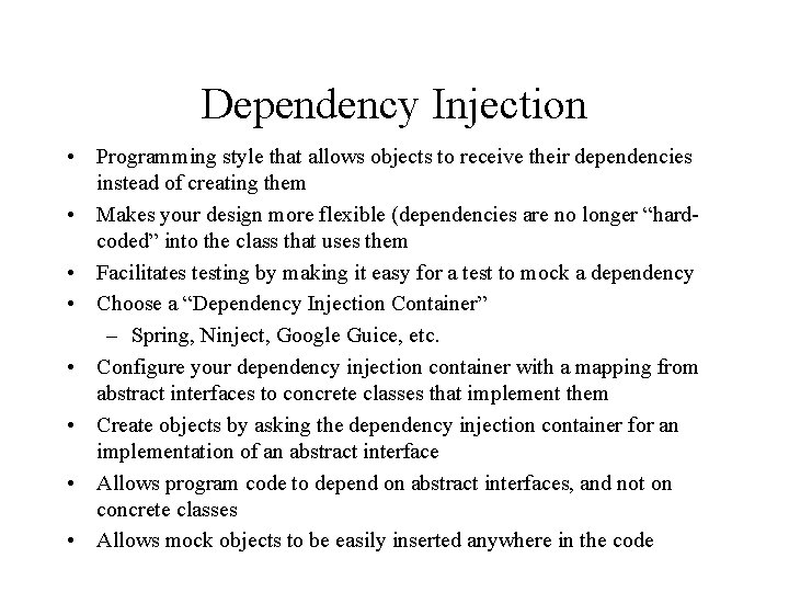 Dependency Injection • Programming style that allows objects to receive their dependencies instead of