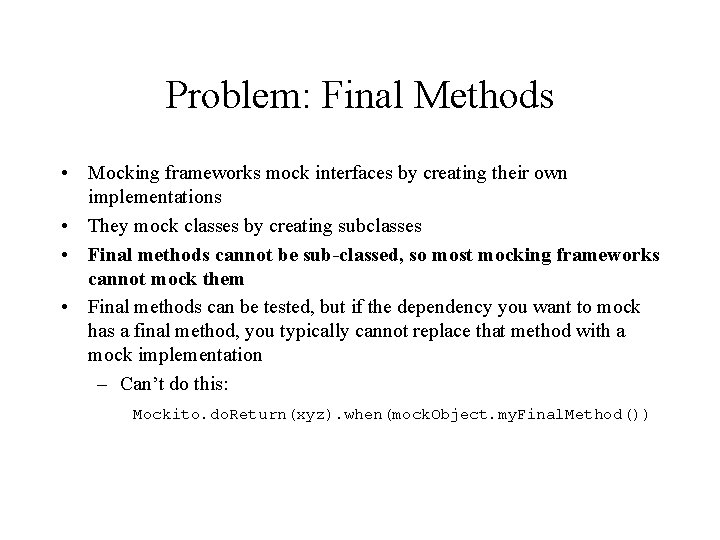 Problem: Final Methods • Mocking frameworks mock interfaces by creating their own implementations •