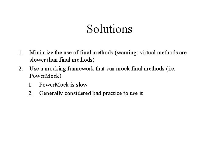 Solutions 1. Minimize the use of final methods (warning: virtual methods are slower than