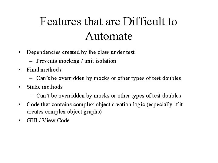 Features that are Difficult to Automate • Dependencies created by the class under test