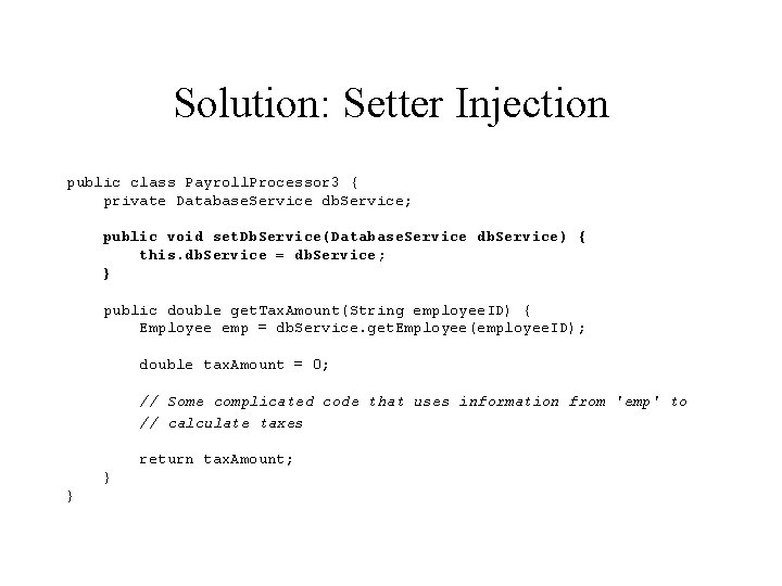 Solution: Setter Injection public class Payroll. Processor 3 { private Database. Service db. Service;