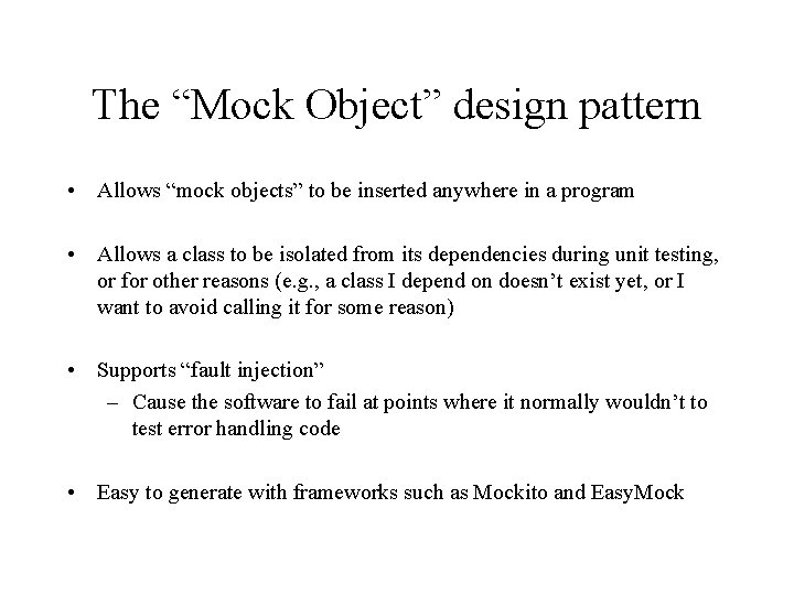The “Mock Object” design pattern • Allows “mock objects” to be inserted anywhere in