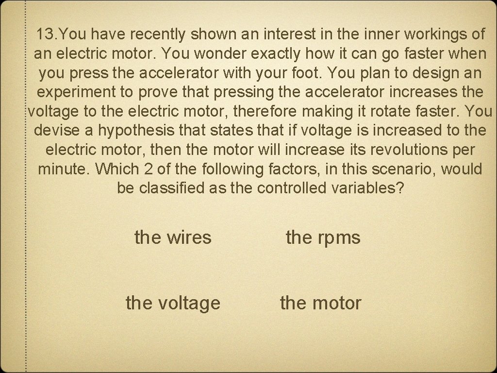 13. You have recently shown an interest in the inner workings of an electric