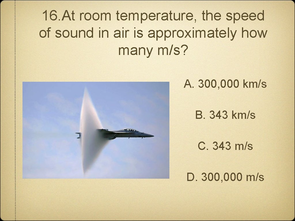 16. At room temperature, the speed of sound in air is approximately how many